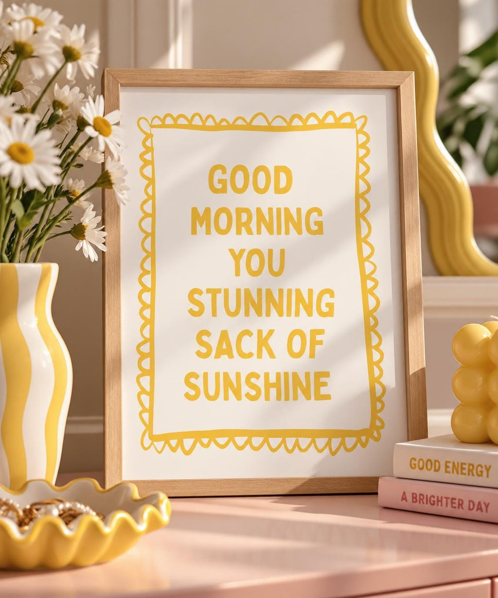 Good Morning You Stunning Sack of Sunshine A4 Print
