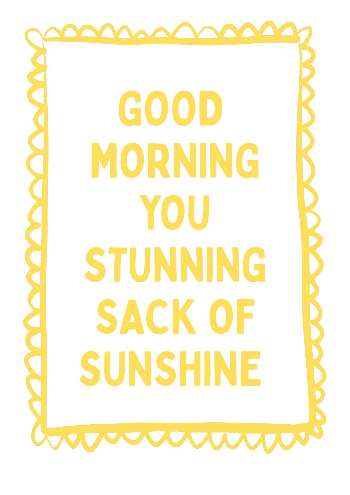 Good Morning You Stunning Sack of Sunshine A4 Print