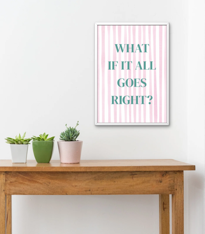What If It All Goes Right? Wall Art Print | Pink Motivational Quote Illustration