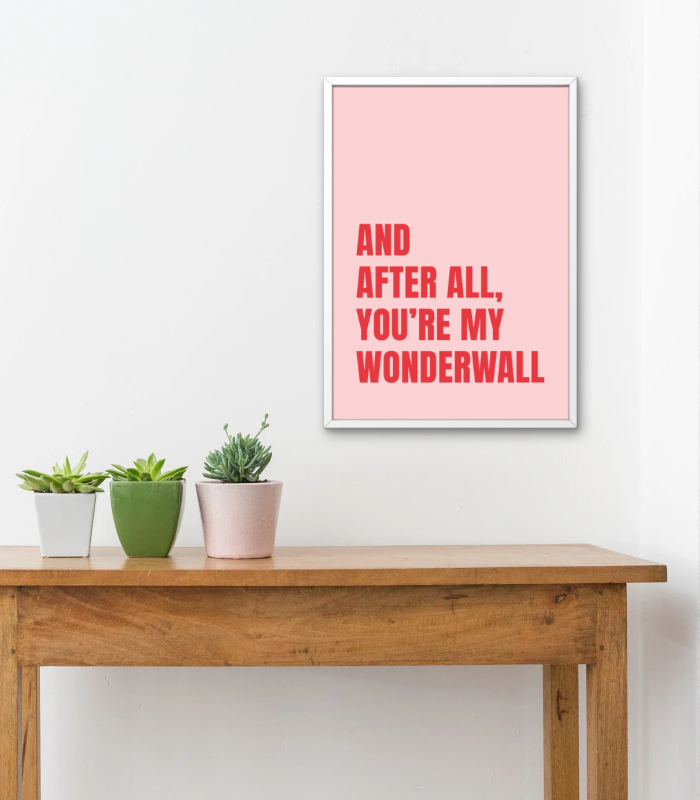 You’re My Wonderwall Wall Art Print | Iconic Quote Home Décor