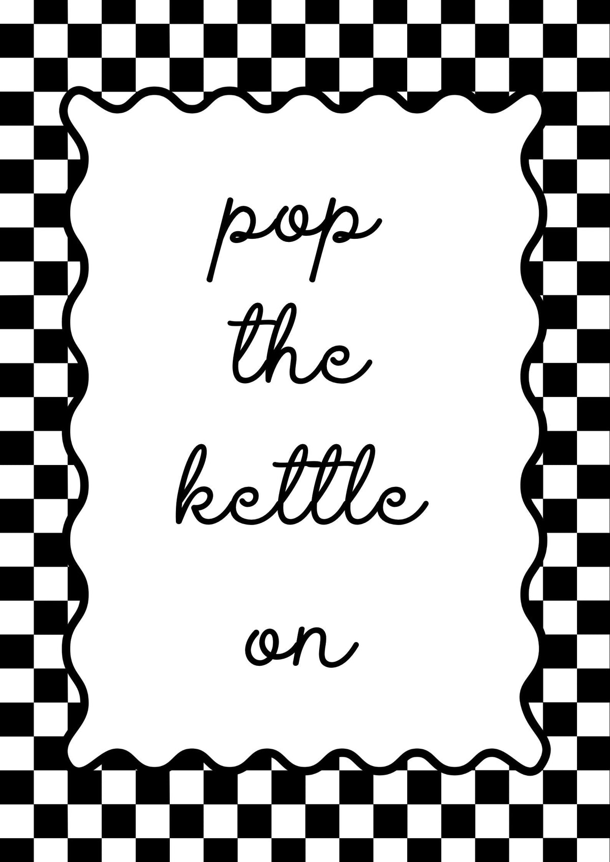 Pop the Kettle On Print Black and White A4 Print