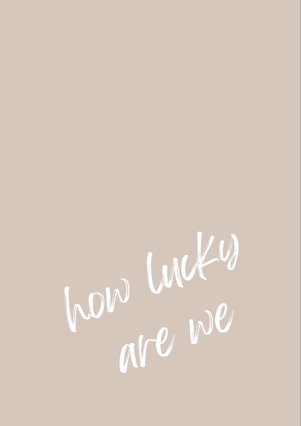 How Lucky Are We? Neutral A4 Print