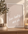 How Lucky Are We? Neutral A4 Print